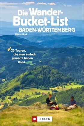 Die Wander-Bucket-List Baden-Württemberg J. Berg