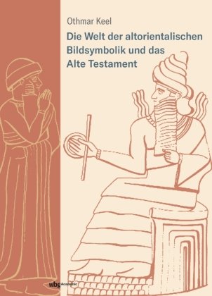 Die Welt der altorientalischen Bildsymbolik und das Alte Testament WBG Academic