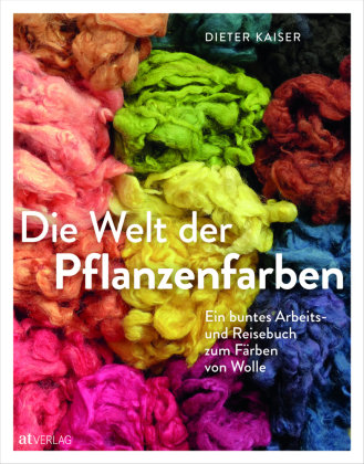 Die Welt der Pflanzenfarben AT Verlag
