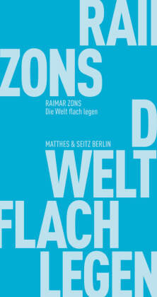 Die Welt flach legen Matthes & Seitz Berlin