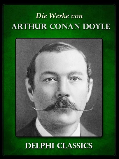 Die Werke von Arthur Conan Doyle - Komplette Sherlock Holmes (Illustrierte) Doyle Arthur Conan