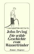 Die wilde Geschichte vom Wassertrinker Irving John