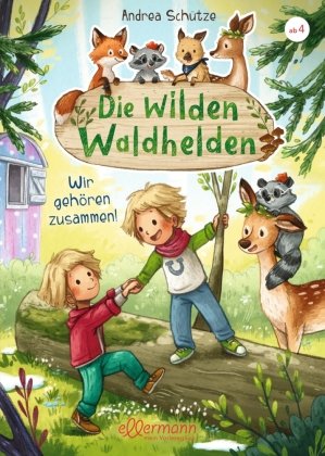 Die wilden Waldhelden. Wir gehören zusammen! Ellermann