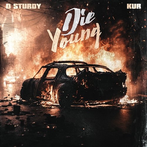 Die Young Kur, D Sturdy