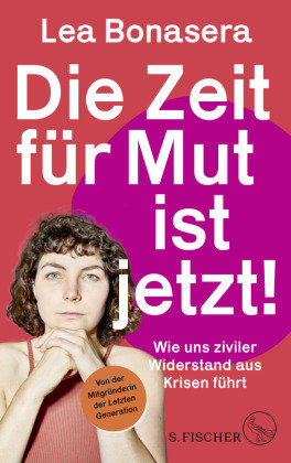 Die Zeit für Mut ist jetzt! S. Fischer Verlag GmbH