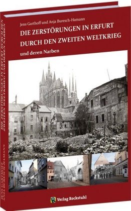Die Zerstörungen in Erfurt durch den Zweiten Weltkrieg Rockstuhl