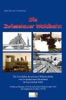 Die Zwieselauer Waldbahn Karl-Heinz Hofmann
