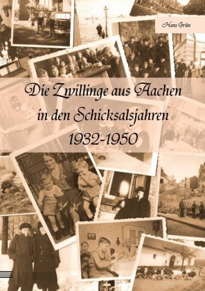 Die Zwillinge aus Aachen in den Schicksalsjahren 1932-1950 Shaker Media