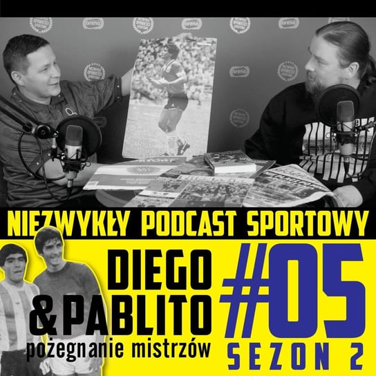 Diego & Pablito - pożegnanie mistrzów S2E5 - Niezwykły podcast sportowy - podcast Tkacz Norbert, Gawędzki Tomasz