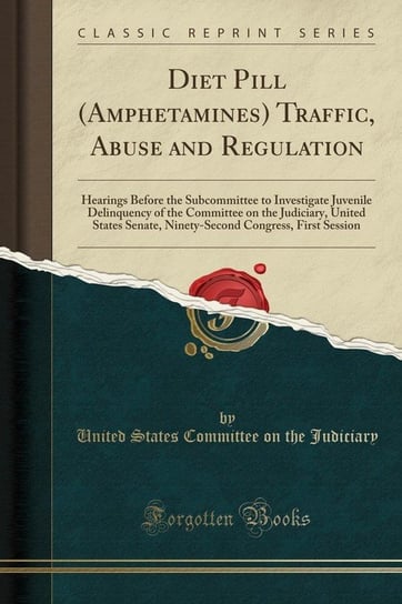 Diet Pill (Amphetamines) Traffic, Abuse and Regulation Judiciary United States Committee On Th