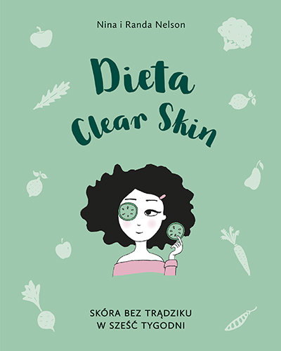 Dieta Clear Skin. Skóra bez trądziku w sześć tygodni Nelson Nina, Nelson Randa