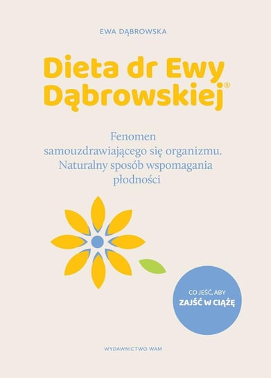 Dieta dr Ewy Dąbrowskiej. Fenomen samouzdrawiającego się organizmu. Naturalny sposób wspomagania płodności Dąbrowska Ewa