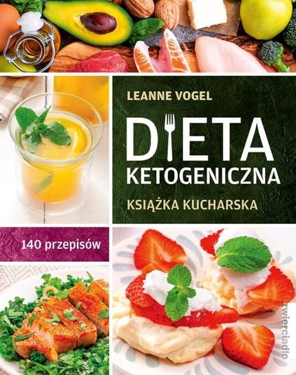 Dieta ketogeniczna. Książka kucharska. 140 przepisów Vogel Leanne