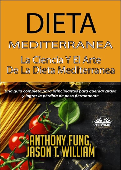 Dieta Mediterránea - La Ciencia Y El Arte De La Dieta Mediterránea Anthony Fung, Jason T. William