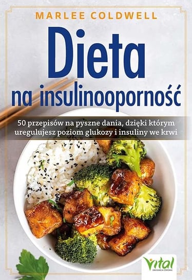 Dieta na insulinooporność. 50 przepisów na pyszne dania, dzięki którym uregulujesz poziom glukozy i insuliny we krwi Marlee Coldwell