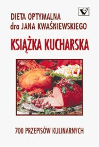 Dieta optymalna. Książka kucharska Kwaśniewski Jan