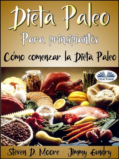 Dieta Paleo Para Principiantes: Cómo Comenzar La Dieta Paleo Steven D. Moore, Jimmy Gundry