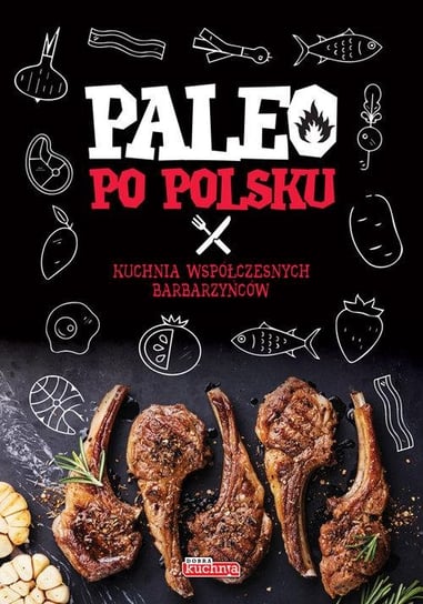 Dieta paleo po polsku. 200 przepisów z polskich składników Białowąs Dawid