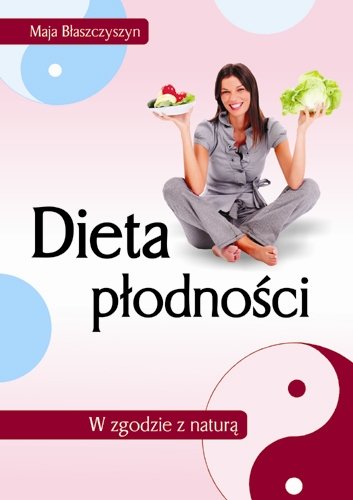 Dieta płodności. W zgodzie z naturą Błaszczyszyn Maja