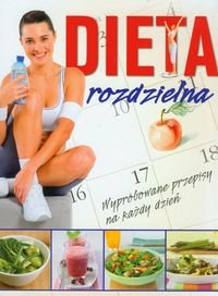 Dieta rozdzielna. Wypróbowane przepisy na każdy dzień Opracowanie zbiorowe