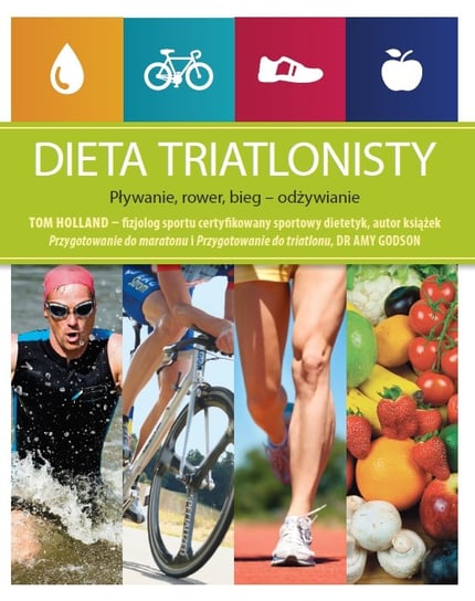Dieta triatlonisty. Pływanie, rower, bieg - odżywianie Holland Tom, Goodson Amy