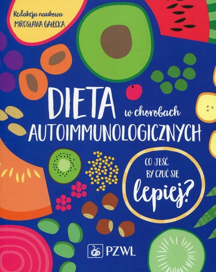 Dieta w chorobach autoimmunologicznych. Co jeść by czuć się lepiej? Opracowanie zbiorowe