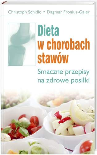 Dieta w chorobach stawów. Smaczne przepisy na zdrowe posiłki Schidlo Christoph, Fronius-Gaier Dagmar