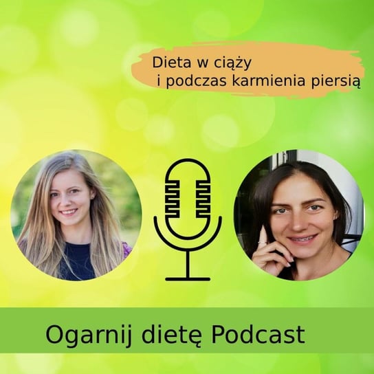 Dieta w ciąży i podczas karmienia piersią-rozmowa z Adrianną Kazimierska - Ogarnij dietę - podcast Ogarnij dietę