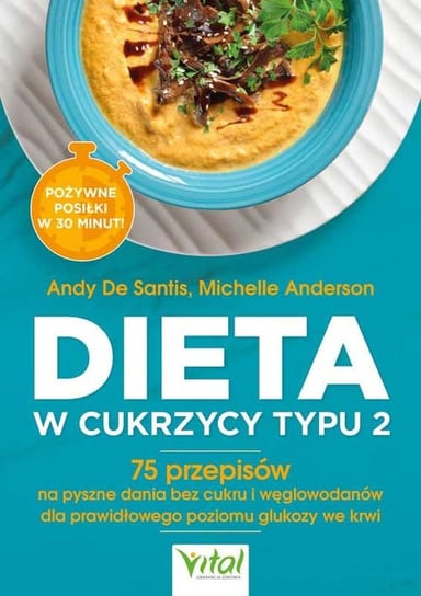 Dieta w cukrzycy typu 2. 75 przepisów na pyszne dania bez cukru i węglowodanów dla prawidłowego poziomu glukozy we krwi Opracowanie zbiorowe
