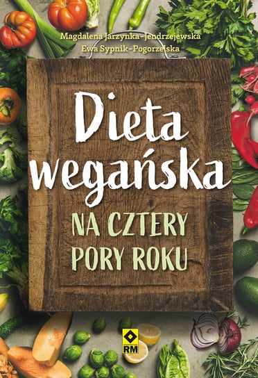 Dieta wegańska na cztery pory roku Jarzynka-Jendrzejewska Magdalena, Sypnik-Pogorzelska Ewa
