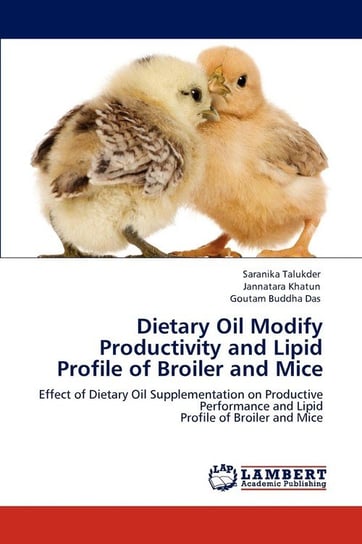 Dietary Oil Modify Productivity and Lipid Profile of Broiler and Mice Talukder Saranika