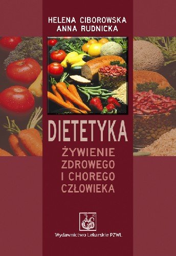 Dietetyka Żywienie Zdrowego i Chorego Człowieka Ciborowska Helena, Rudnicka Anna