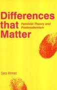 Differences That Matter: Feminist Theory and Postmodernism Ahmed Sara