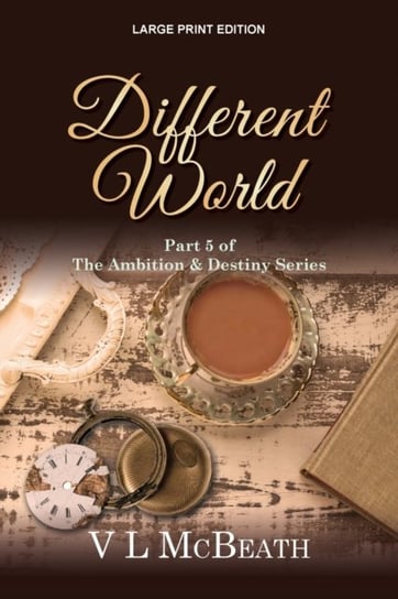 Different World: Part 5 of The Ambition & Destiny Series V.L. McBeath