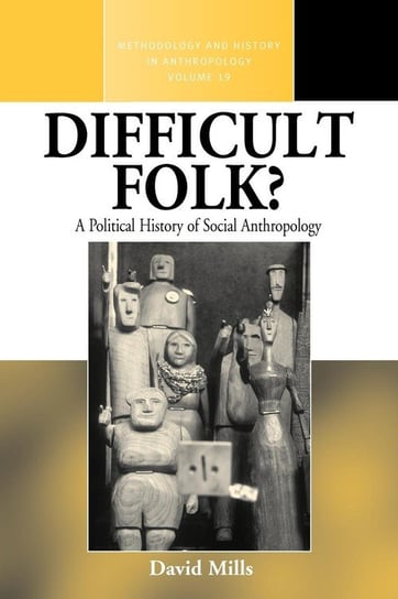 Difficult Folk? a Political History of Social Anthropology Mills David