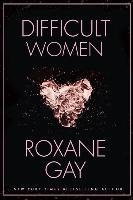 Difficult Women Gay Roxane