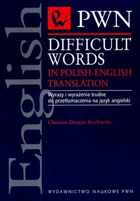 Difficult Words In Polish-English Translation. Wyrazy i wyrażenia trudne do przetłumaczenia na język angielski Douglas-Kozłowska Christian
