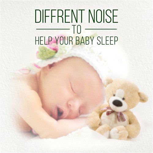 Diffrent Noise to Help Your Baby Sleep: Relaxing and Soothing Sounds for White Dreams Baby Sleep Lullaby Academy