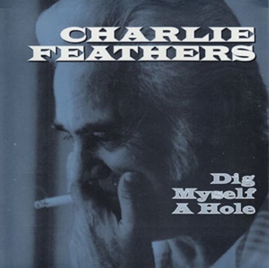 Dig Myself A Hole Feathers Charlie