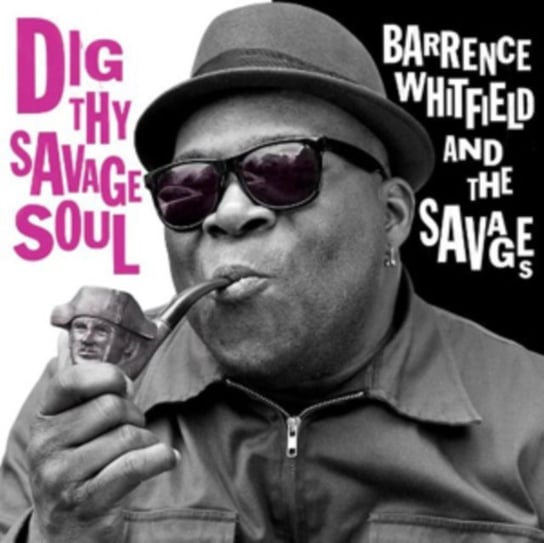 Dig Thy Savage Soul Barrence Whitfield and The Savages
