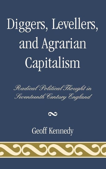 Diggers, Levellers, and Agrarian Capitalism Kennedy Geoff