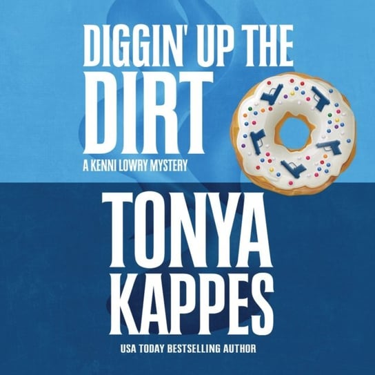 Diggin' Up the Dirt Kappes Tonya, Huber Hillary