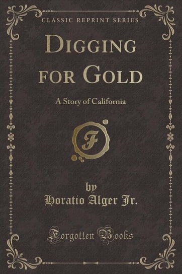 Digging for Gold Jr. Horatio Alger