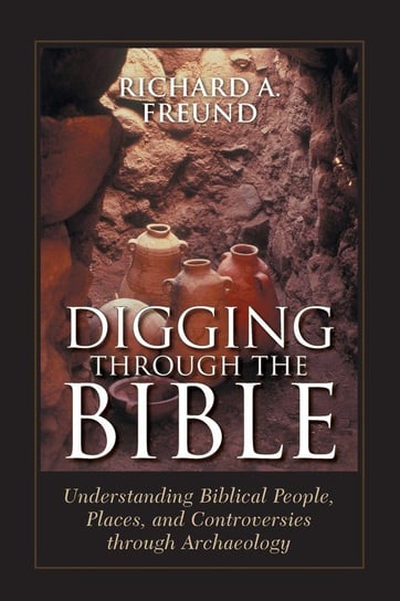 Digging Through the Bible Freund Richard A.