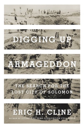 Digging Up Armageddon. The Search for the Lost City of Solomon Cline Eric H.