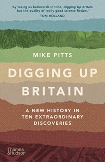 Digging Up Britain. A New History in Ten Extraordinary Discoveries Mike Pitts