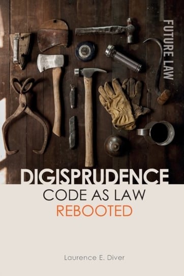 Digisprudence: Code as Law Rebooted Laurence Diver
