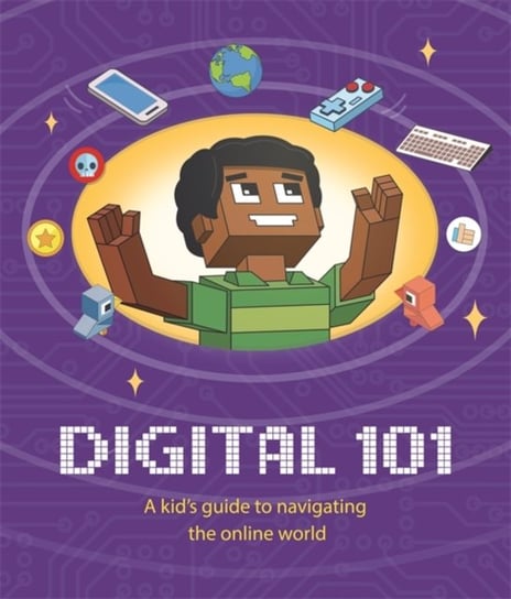 Digital 101. A Kids Guide to Navigating the Online World Hubbard Ben
