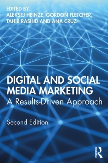 Digital and Social Media Marketing: A Results-Driven Approach Opracowanie zbiorowe