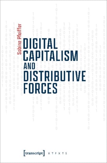 Digital Capitalism and Distributive Forces Sabine Pfeiffer